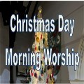 CHRISTMAS MORNING CELEBRATION SERVICE